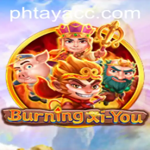 Experience the Adventure of BurningXiYou: The World of PHTAYA